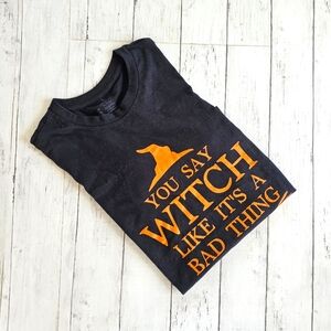 Halloween Black & Orange Halloween Tee "You say Witch like it's a Bad Thing"